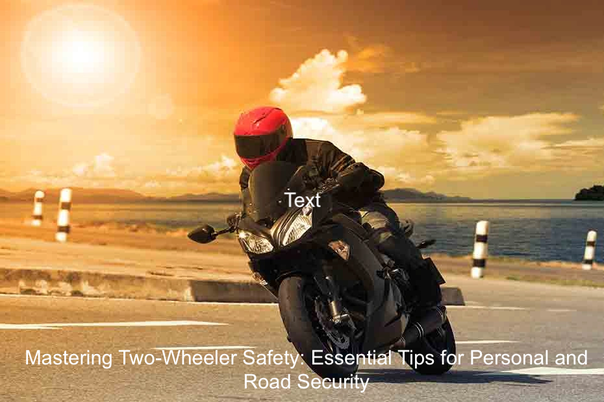 Mastering Two-Wheeler Safety- Essential Tips for Personal and Road Security